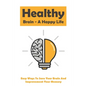 Healthy Brain - A Happy Life: Easy Ways To Save Your Brain And Improvement Your Memory: How To Improve Working Memory - Paperback