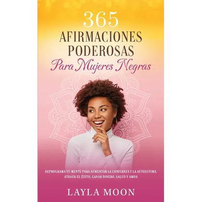 365 Afirmaciones Poderosas Para Mujeres Negras: Reprograma Tu Mente Para Aumentar La Confianza y La Autoestima, Atraer El Éxito, Ganar Dinero, Salud y - Paperback
