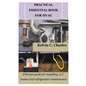 Practical Essential Book for HVAC: Ultimate guide for installing A/C, heater and refrigerator maintenance - Paperback