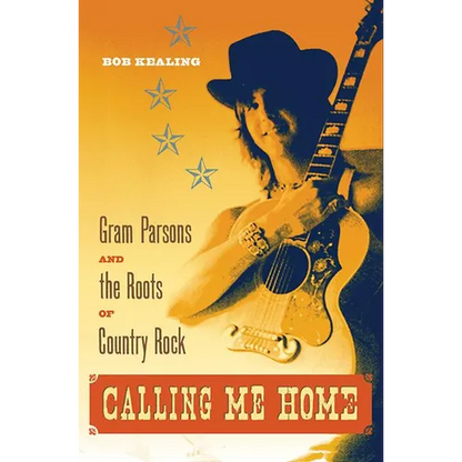 Calling Me Home: Gram Parsons and the Roots of Country Rock - Paperback