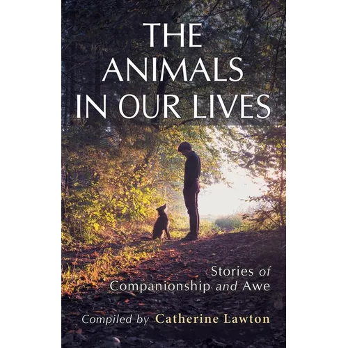 The Animals In Our Lives: Stories of Companionship and Awe - Paperback