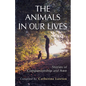 The Animals In Our Lives: Stories of Companionship and Awe - Paperback