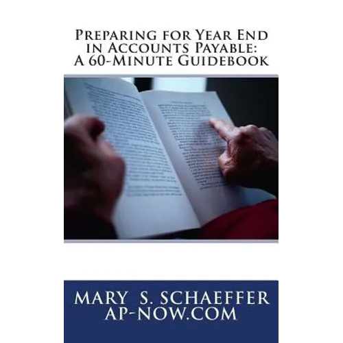 Preparing for Year End in Accounts Payable: A 60-Minute Guidebook - Paperback