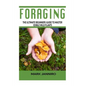 Foraging: The Ultimate Beginners Guide to Master Edible Wild Plants (Foraging, Foraging for Beginners) - Paperback