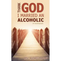 Thank God I Married an Alcoholic - Paperback