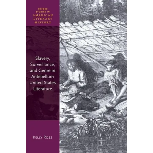 Slavery, Surveillance and Genre in Antebellum United States Literature - Hardcover