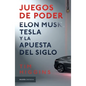 Juegos de Poder. Elon Musk, Tesla Y La Apuesta del Siglo - Paperback