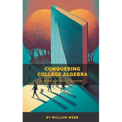 Conquering College Algebra: A Guide for Adult Learners - Paperback