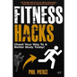 Fitness Hacks: Cheat Your Way to a Better Body Today!: 50 Simple Shortcuts, Tips and Tricks to Lose weight, Build Muscle and Get Fit Fast! - Paperback