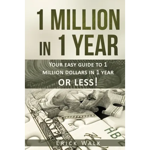 1 Million in 1 Year: Your Easy Guide to 1 Million Dollars in 1 Year or Less - Paperback