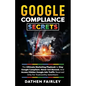 Google Compliance Secrets: The Ultimate Marketing Playbook To Stay Google Compliant, Never Get Banned, And Access Hidden Google Ads Traffic Reser - Paperback