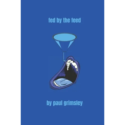 Fed By The Feed: Flow Blue Volume 4 - Paperback