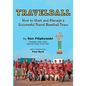 Travelball: How to Start and Manage a Successful Travel Baseball Team - Paperback