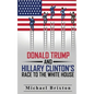 WHO IS DONALD TRUMP? Donald Trump and Hillary Clinton's Race To The White House - Paperback