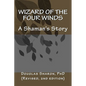 Wizard of the Four Winds: A Shaman's Story - Paperback