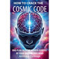 How To Crack The Cosmic Code- And Plug Into The Hidden Powers Of Your Unconscious Mind - Paperback