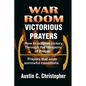War Room Victorious Prayers: How to achieve victory by the weapons of prayer - Paperback