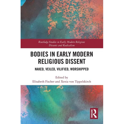 Bodies in Early Modern Religious Dissent: Naked, Veiled, Vilified, Worshiped - Paperback
