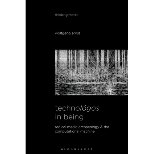 Technológos in Being: Radical Media Archaeology & the Computational Machine - Paperback