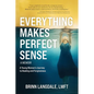 Everything Makes Perfect Sense: A Young Woman's Journey to Healing and Forgiveness - Paperback