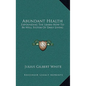 Abundant Health: Expounding the Learn-How-To-Be-Well System of Daily Living - Hardcover