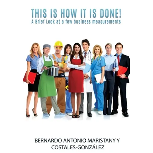 This is how IT is done!: A Brief Look at a few business measurements - Hardcover