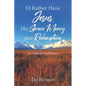I'd Rather Have Jesus, His Grace, Mercy and Redemption: An Alaskan Experience - Paperback
