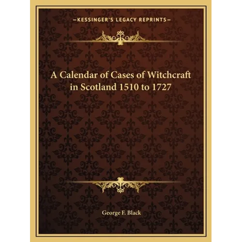 A Calendar of Cases of Witchcraft in Scotland 1510 to 1727 - Paperback