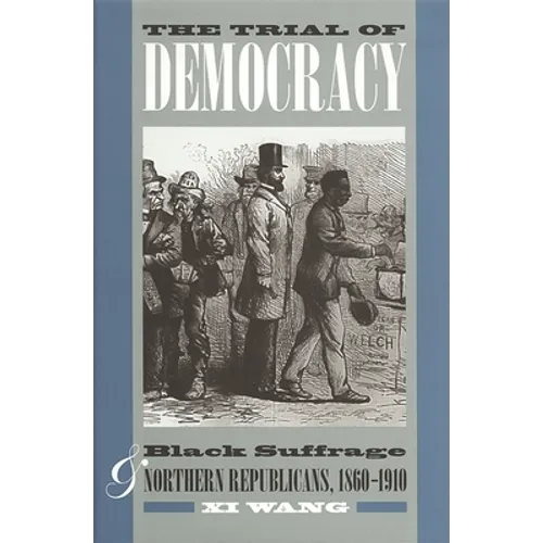 The Trial of Democracy: Black Suffrage and Northern Republicans, 1860-1910 - Paperback