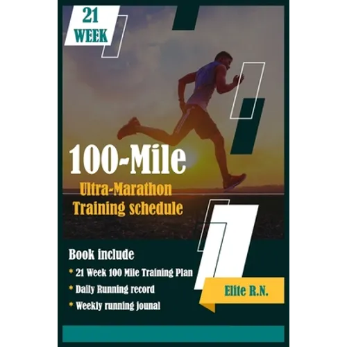 100-Mile Ultra-Marathon Training schedule: The ideal for complete 21 week Training plan for an 100 Mile or 160 Km Ultra marathon with daily running re - Paperback