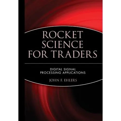 Rocket Science for Traders: Digital Signal Processing Applications - Hardcover