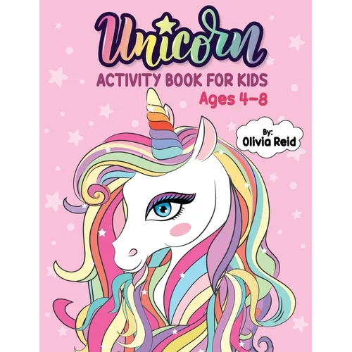 Unicorn Activity Book for Kids Ages 4-8: A Fun and Beautiful Magical Unicorn Workbook of Mazes, Coloring, Dot To Dot, Word Search and More! - Paperback