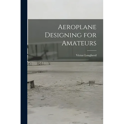 Aeroplane Designing for Amateurs - Paperback
