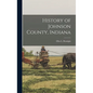 History of Johnson County, Indiana - Hardcover