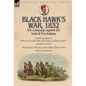 Black Hawk's War, 1832: The Campaign against the Sauk & Fox Indians-Autobiography of Ma-Ka-Tai-Me-She-Kia-Kiak, or Black Hawk dictated by Himself & Wa - Hardcover