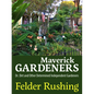 Maverick Gardeners: Dr. Dirt and Other Determined Independent Gardeners - Paperback