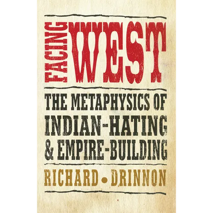 Facing West: The Metaphysics of Indian-Hating and Empire-Building - Paperback