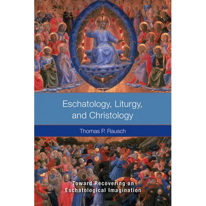 Eschatology, Liturgy and Christology: Toward Recovering an Eschatological Imagination - Paperback