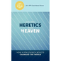 Heretics from Heaven: How a Few Church Rejects Changed the World - Paperback