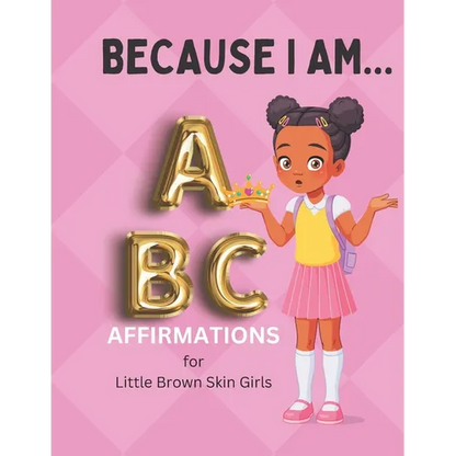 Because I Am ABC's of Affirmations for Little Brown Skin Girls - Paperback