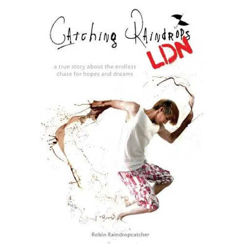 Catching Raindrops LDN: a true story about the never ending chase for hopes and dreams - Paperback