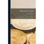 White Caps; the Story of Nursing .. - Hardcover