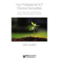 Your Professional NLP Practice Demystified: How To Grow Your Own NLP Coaching, Therapy or Training Business - Paperback