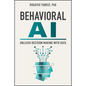 Behavioral AI: Unleash Decision Making with Data - Hardcover
