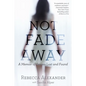 Not Fade Away: A Memoir of Senses Lost and Found - Paperback