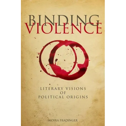 Binding Violence: Literary Visions of Political Origins - Hardcover
