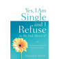 Yes, I am Single and I REFUSE to Be Sad About It! - Paperback