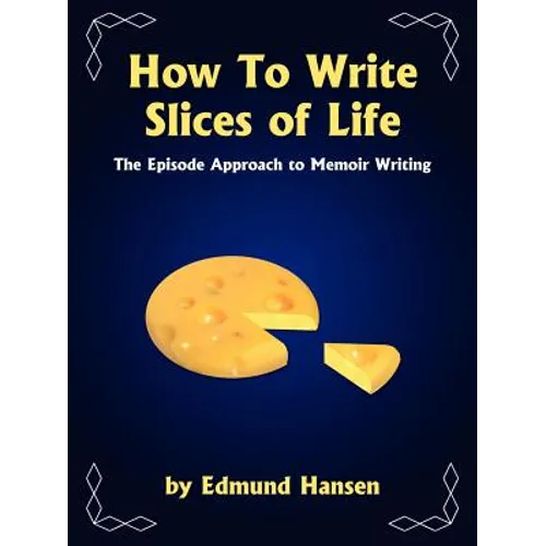 How to Write Slices of Life: The Episode Approach to Memoir Writing - Paperback