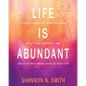 Life Is Abundant: 21 Days to Manifest What You Want, Raise Your Vibration, And Easily Attract More Good in Your Life - Paperback
