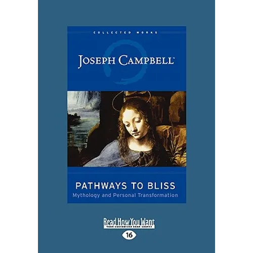 Pathways to Bliss: Mythology and Personal Transformation (Easyread Large Edition) - Paperback